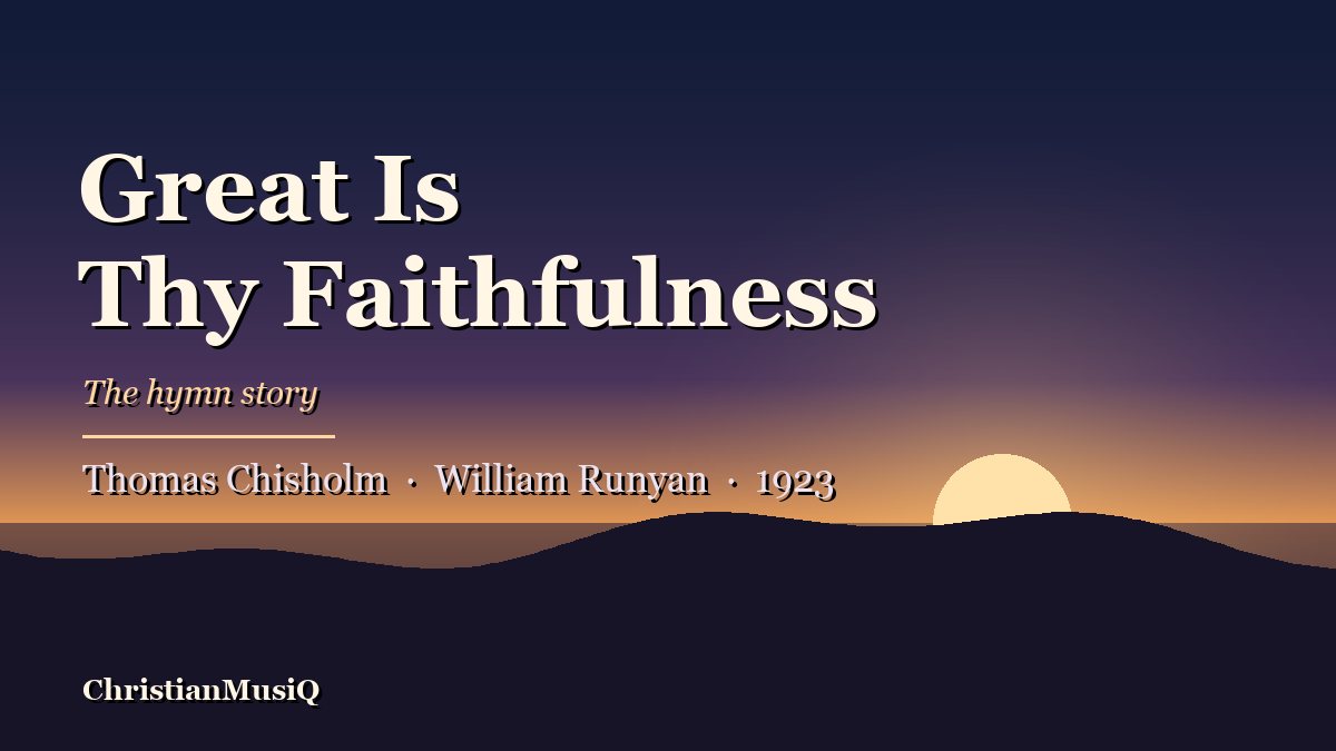 Great Is Thy Faithfulness: The Hymn Story Behind Chisholm and Runyan’s 1923 Classic