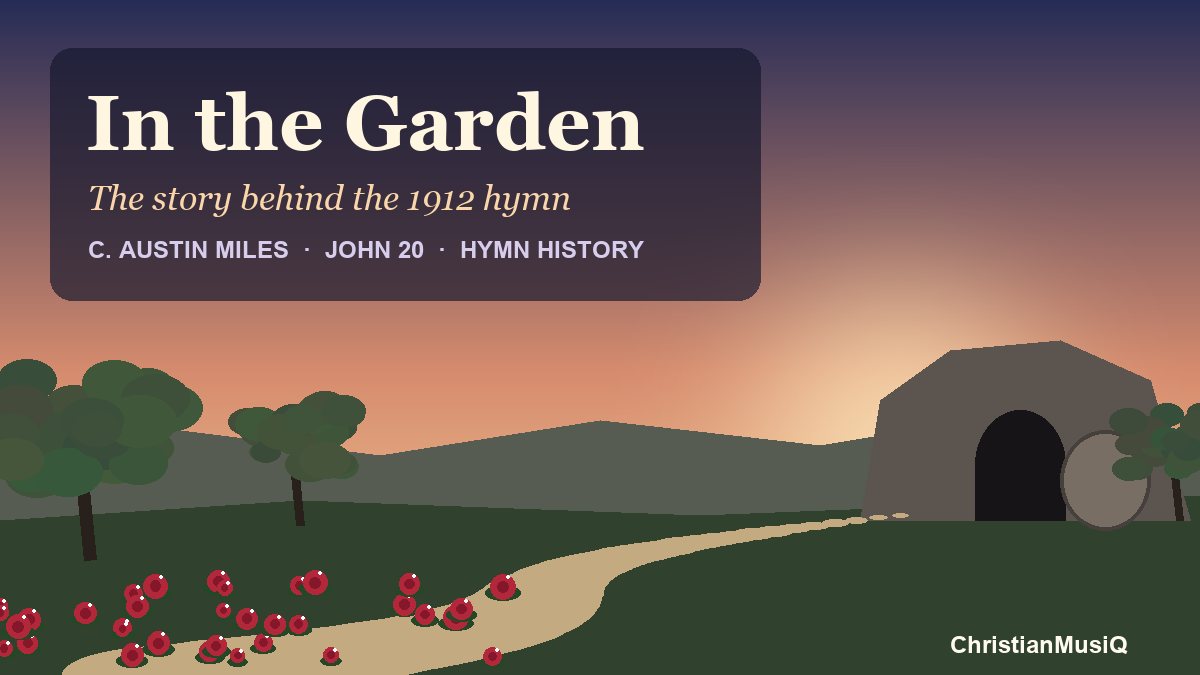 In the Garden: The Story Behind the 1912 Hymn “I Come to the Garden Alone”
